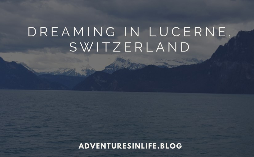 Dreaming in Lucerne,&nbsp;Switzerland