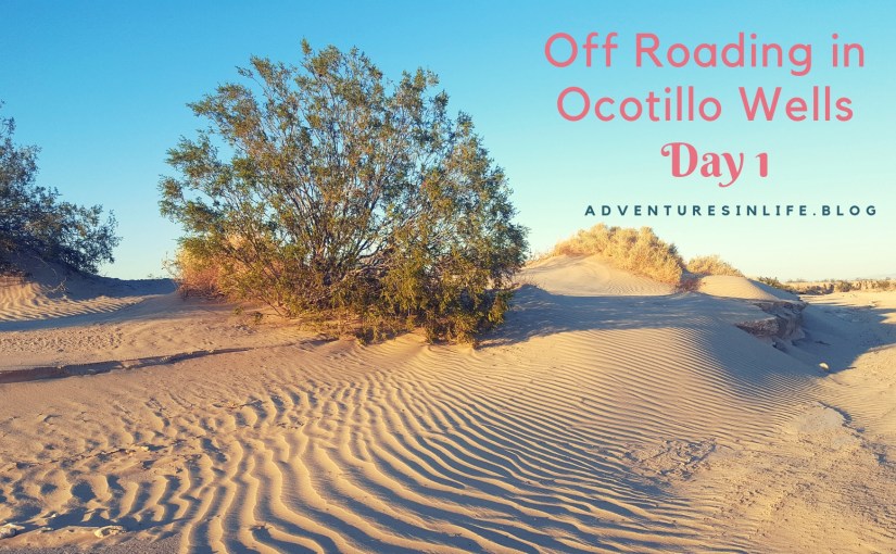 Off Roading in Ocotillo Wells- Day&nbsp;1